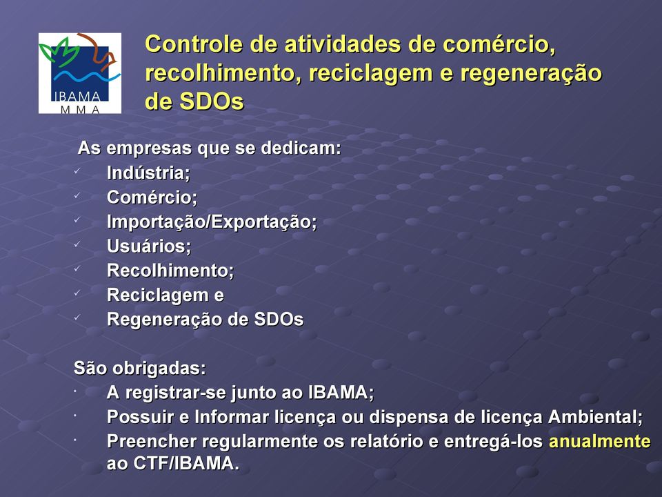 Regeneração de SDOs São obrigadas: A registrar-se junto ao IBAMA; Possuir e Informar licença ou