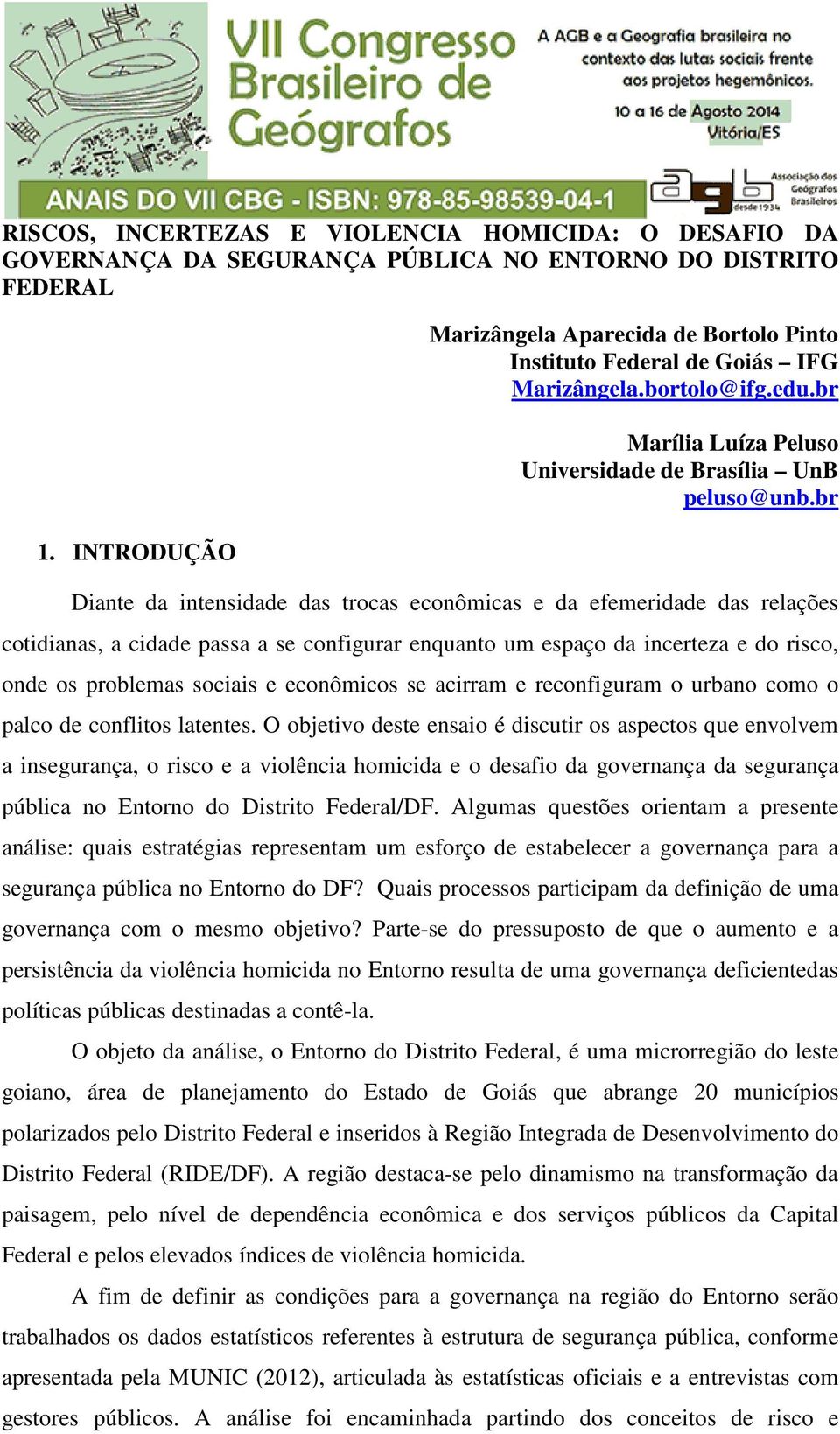 br Diante da intensidade das trocas econômicas e da efemeridade das relações cotidianas, a cidade passa a se configurar enquanto um espaço da incerteza e do risco, onde os problemas sociais e