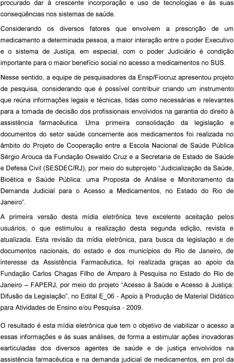 Judiciário é condição importante para o maior benefício social no acesso a medicamentos no SUS.