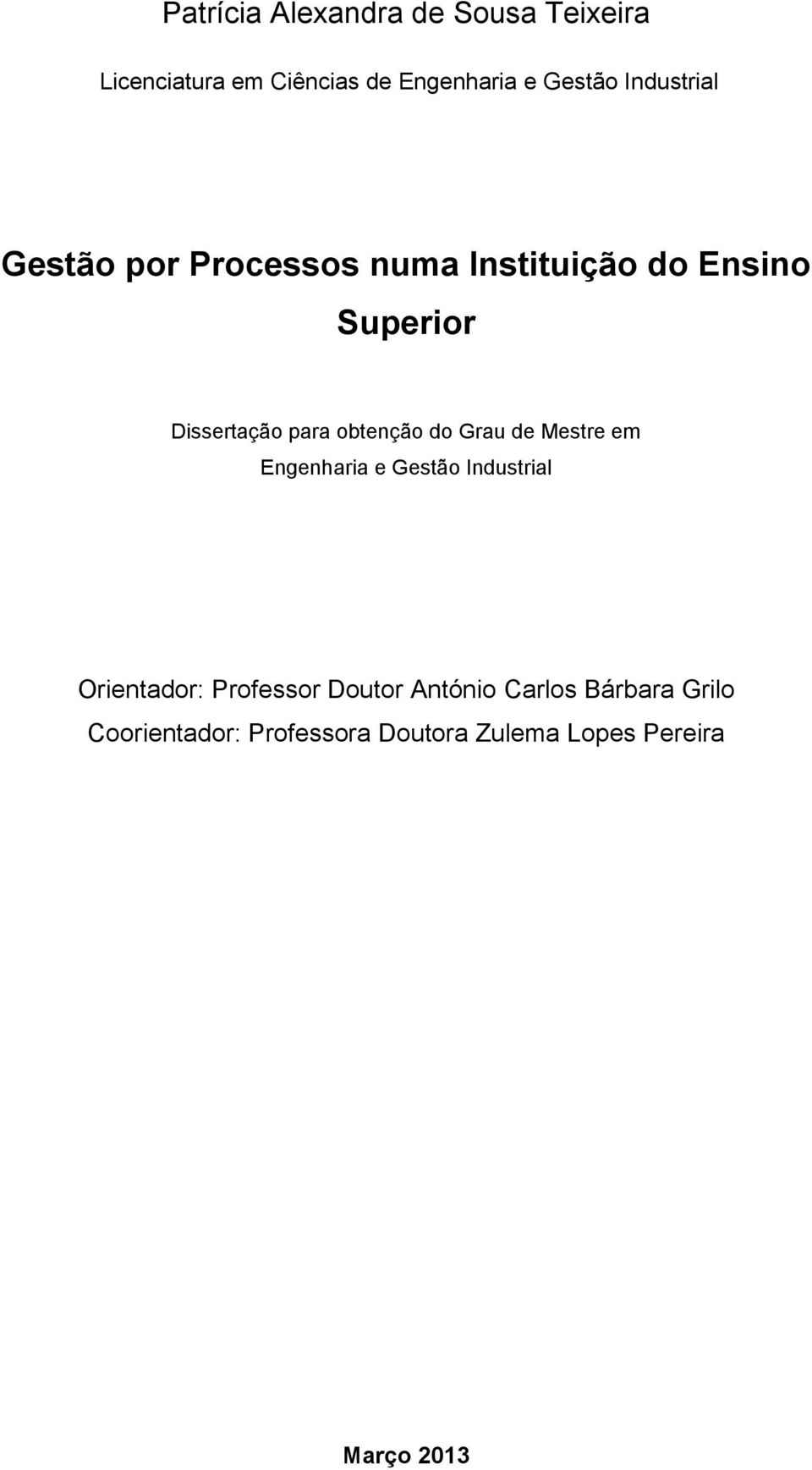 obtenção do Grau de Mestre em Engenharia e Gestão Industrial Orientador: Professor