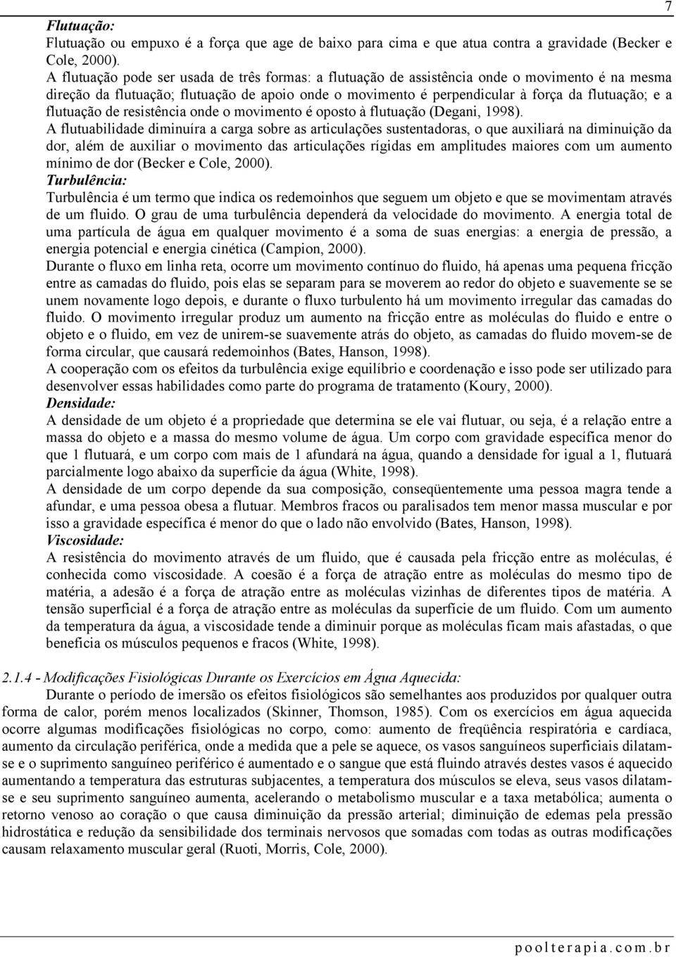 flutuação de resistência onde o movimento é oposto à flutuação (Degani, 1998).