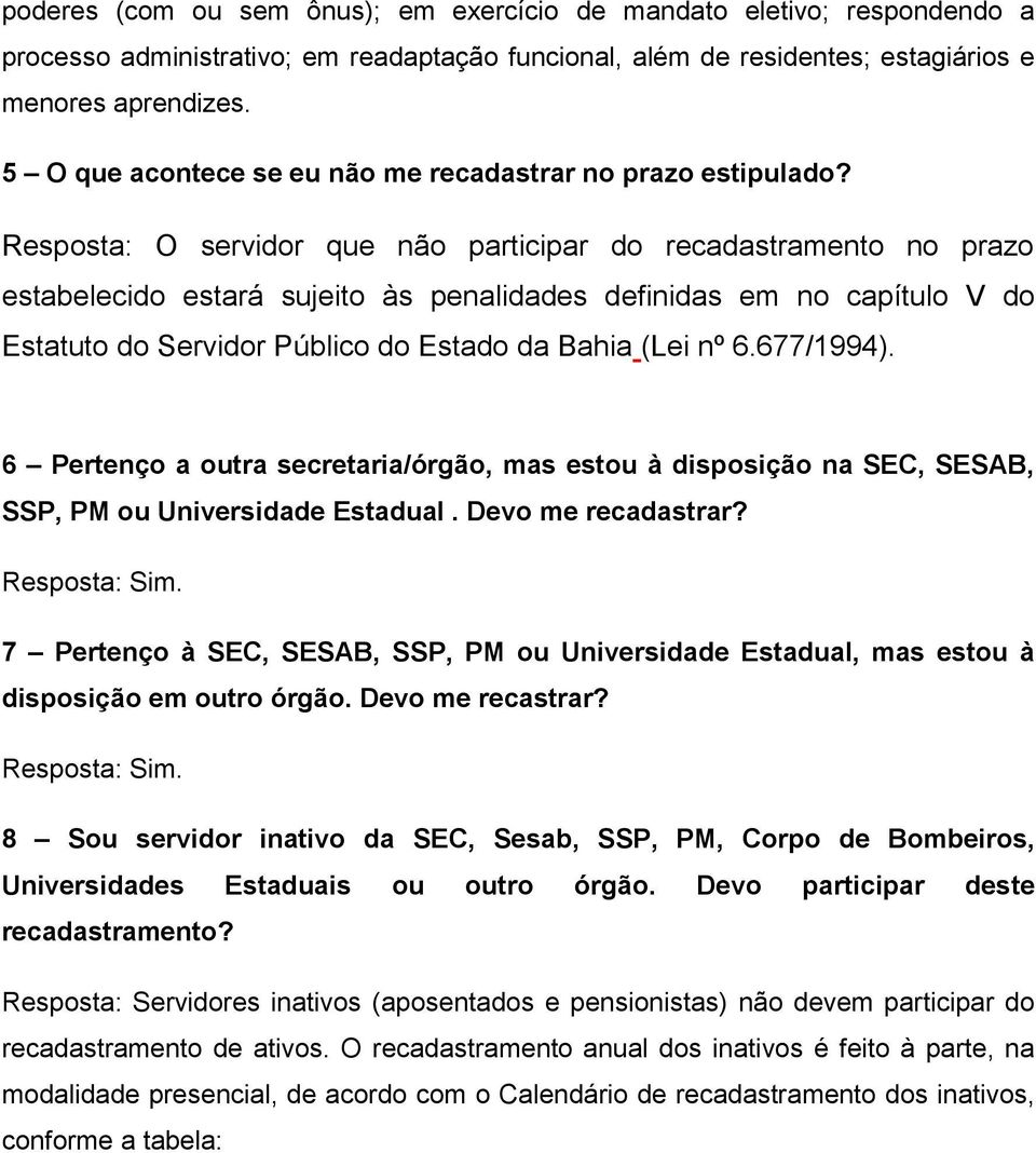 Resposta: O servidor que não participar do recadastramento no prazo estabelecido estará sujeito às penalidades definidas em no capítulo V do Estatuto do Servidor Público do Estado da Bahia (Lei nº 6.