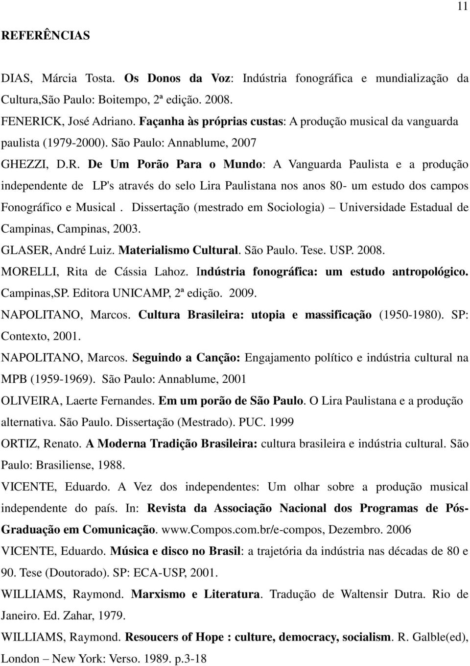 De Um Porão Para o Mundo: A Vanguarda Paulista e a produção independente de LP's através do selo Lira Paulistana nos anos 80- um estudo dos campos Fonográfico e Musical.