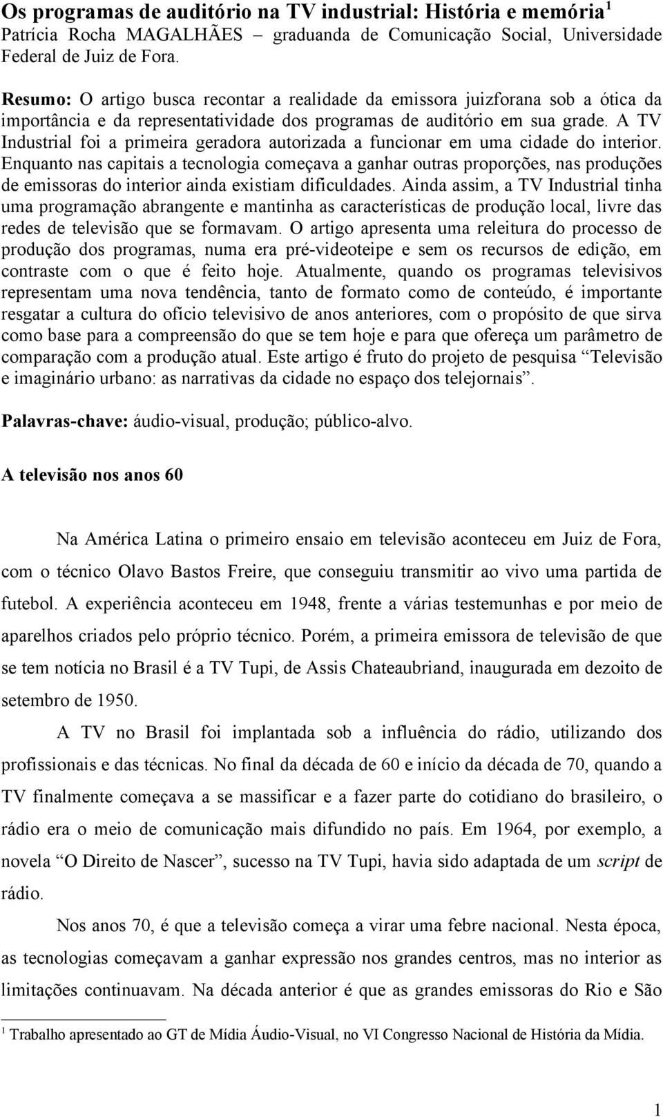 A TV Industrial foi a primeira geradora autorizada a funcionar em uma cidade do interior.