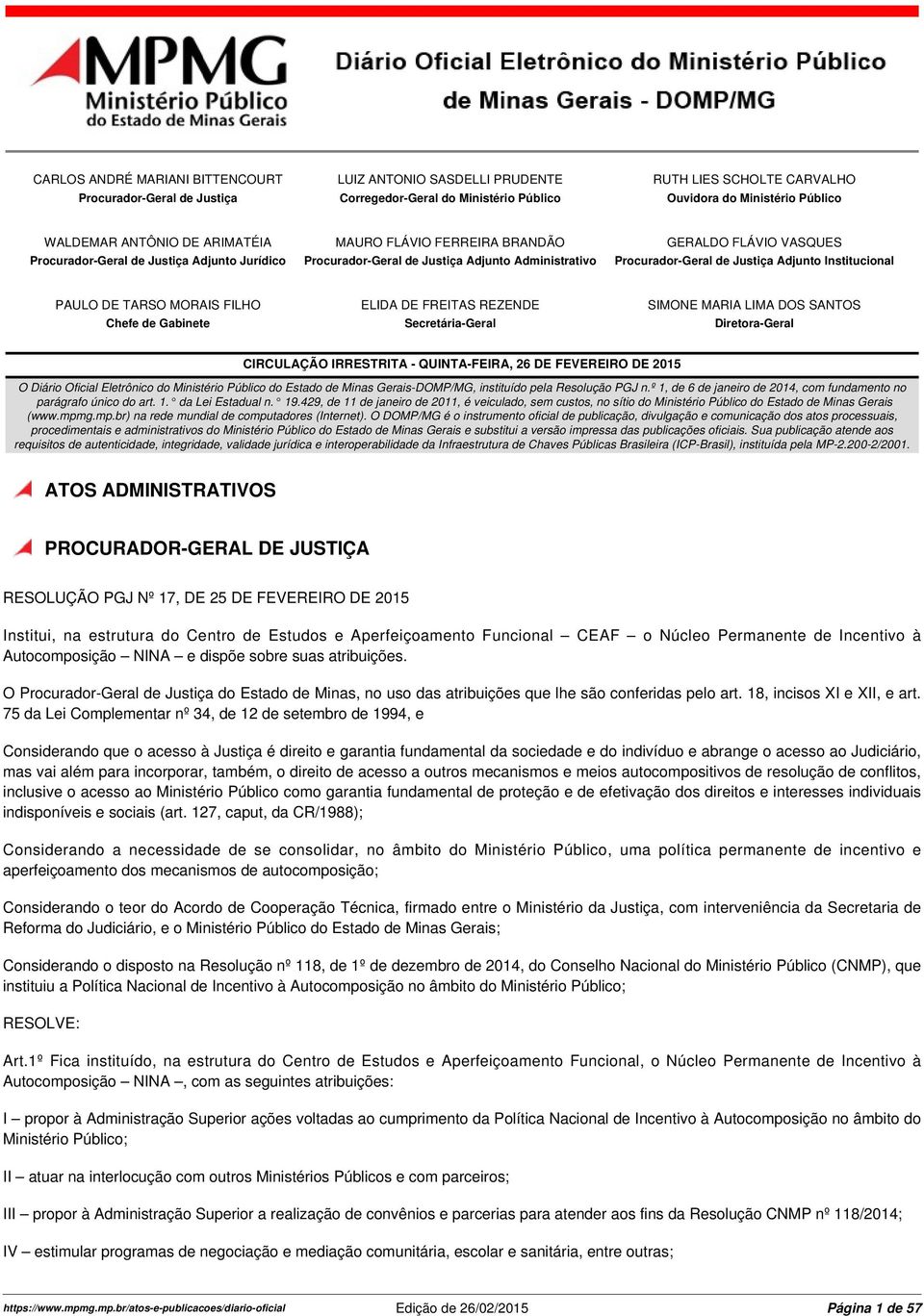 Adjunto Institucional PAULO DE TARSO MORAIS FILHO ELIDA DE FREITAS REZENDE SIMONE MARIA LIMA DOS SANTOS Chefe de Gabinete Secretária-Geral Diretora-Geral CIRCULAÇÃO IRRESTRITA - QUINTA-FEIRA, 26 DE