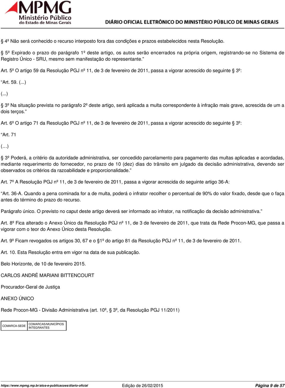 5º O artigo 59 da Resolução PGJ nº 11, de 3 de fevereiro de 2011, passa a vigorar acrescido do seguinte 3º: Art. 59. (...) (.