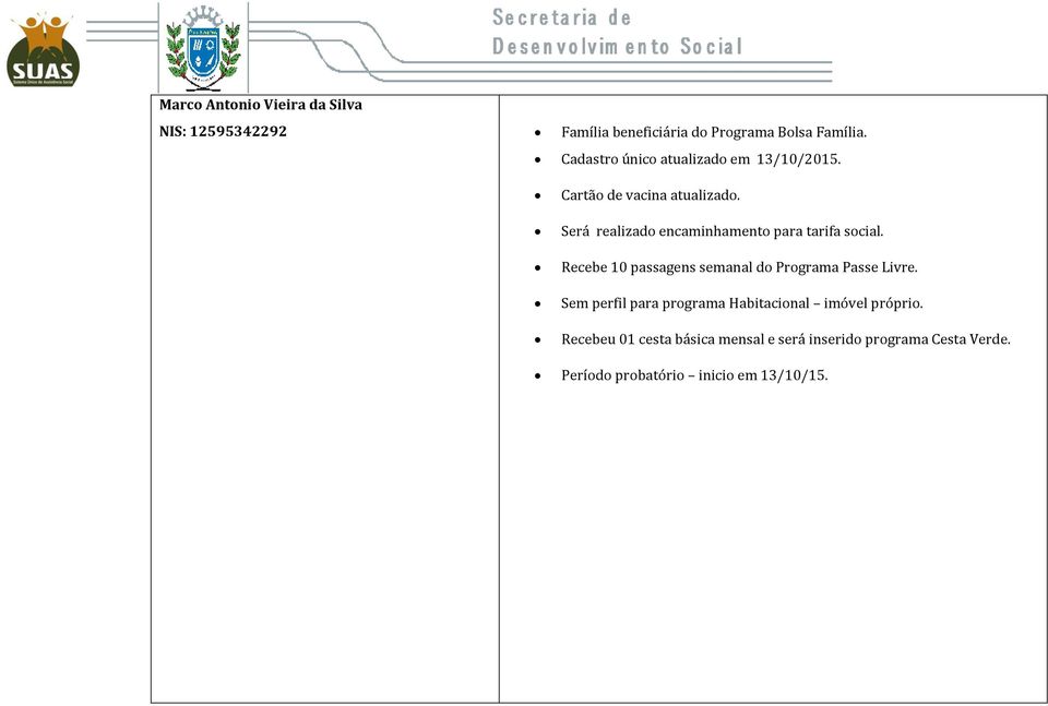 Será realizado encaminhamento para tarifa social.