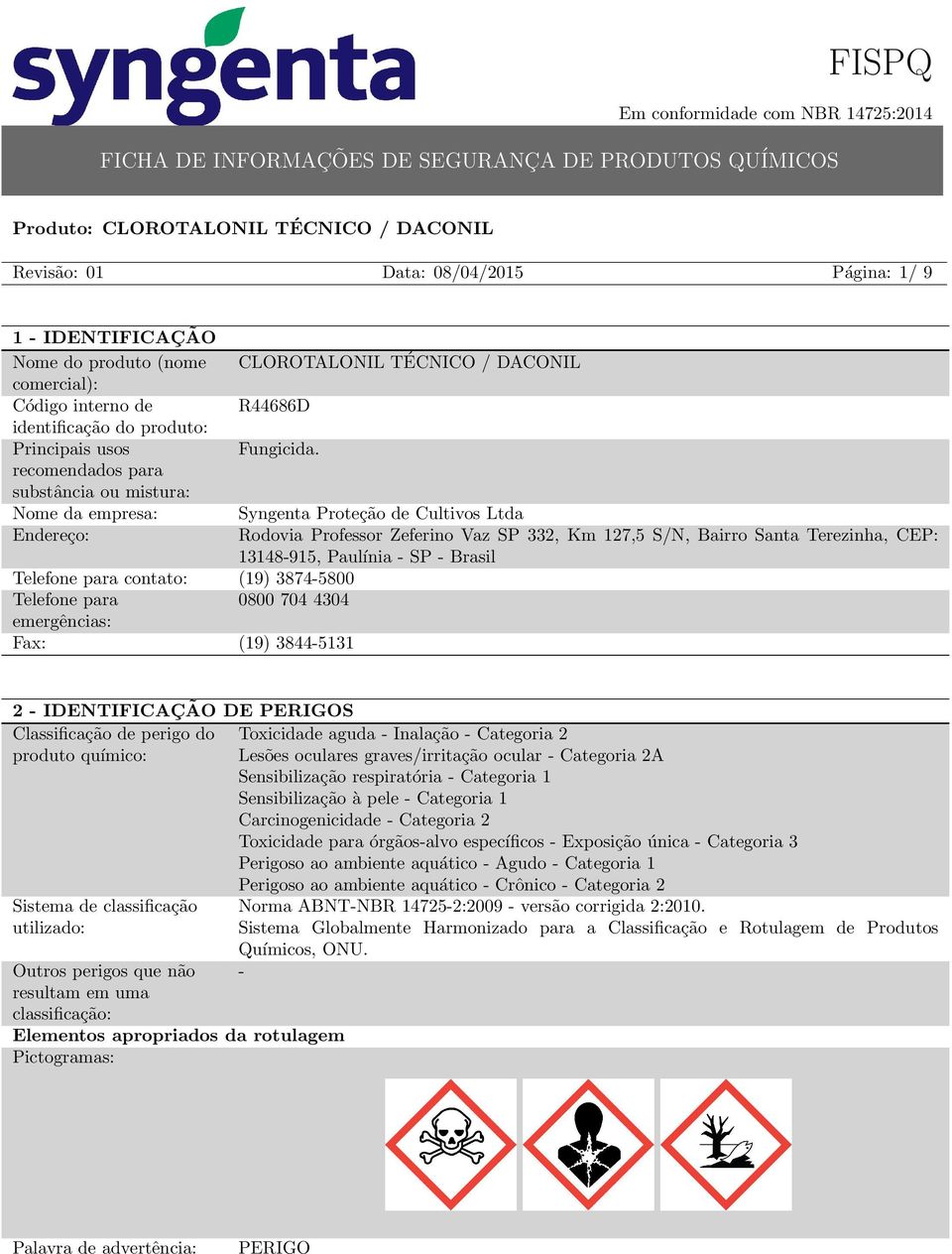 Syngenta Proteção de Cultivos Ltda Rodovia Professor Zeferino Vaz SP 332, Km 127,5 S/N, Bairro Santa Terezinha, CEP: 13148915, Paulínia SP Brasil Telefone para contato: (19) 38745800 Telefone para