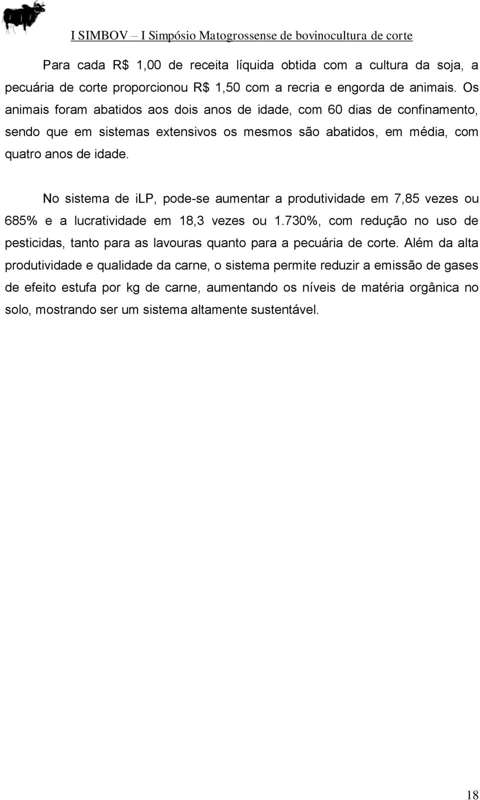 No sistema de ilp, pode-se aumentar a produtividade em 7,85 vezes ou 685% e a lucratividade em 18,3 vezes ou 1.