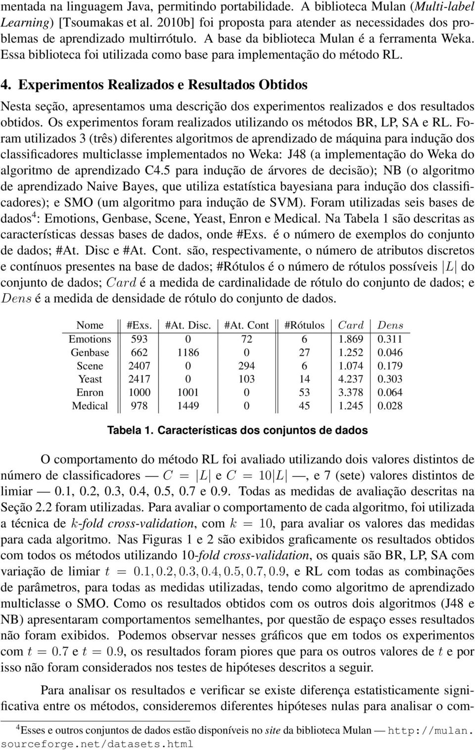 Essa biblioteca foi utilizada como base para implementação do método RL. 4.