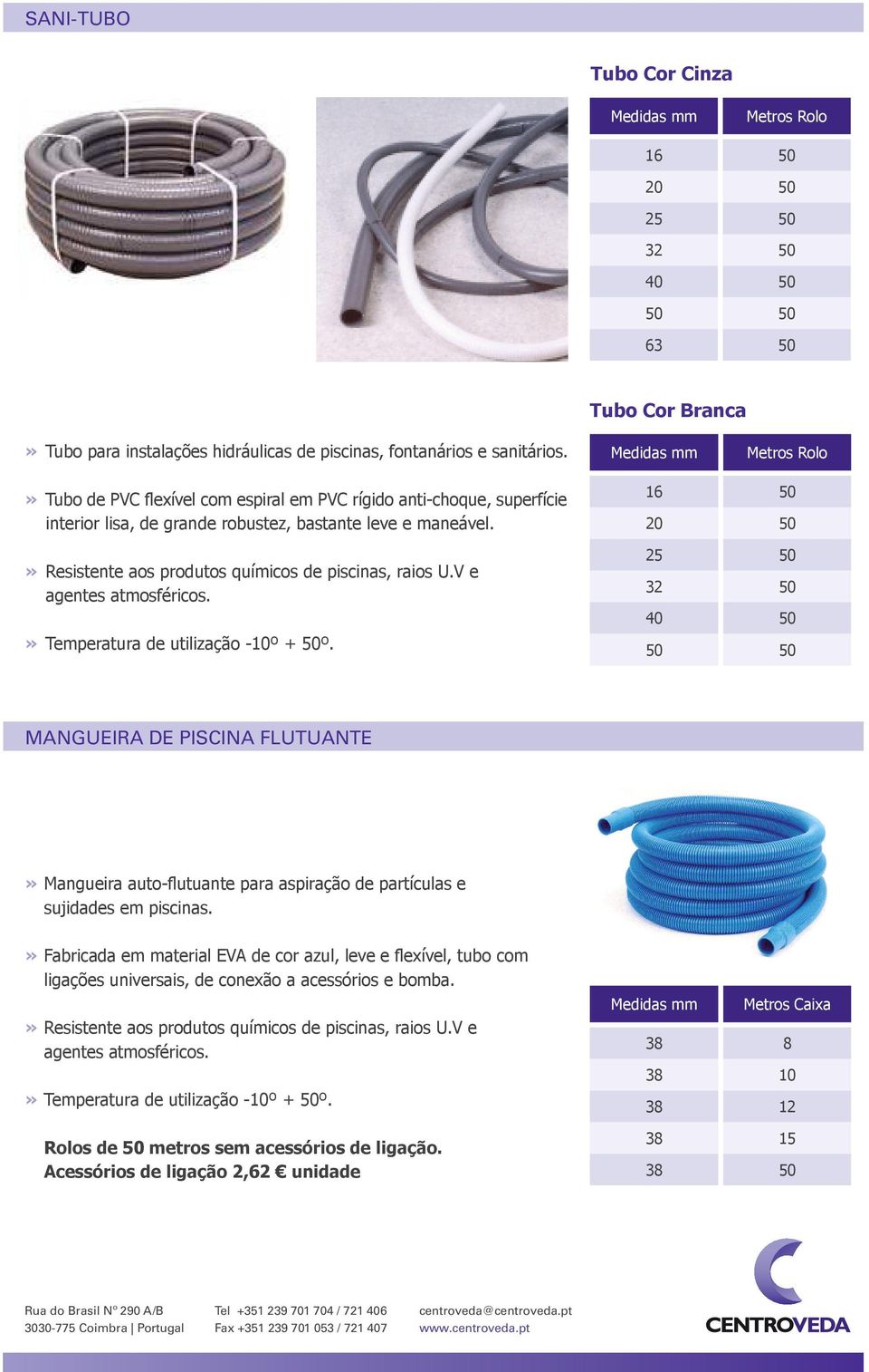 V e agentes atmosféricos.» Temperatura de utilização -10º + 50º.