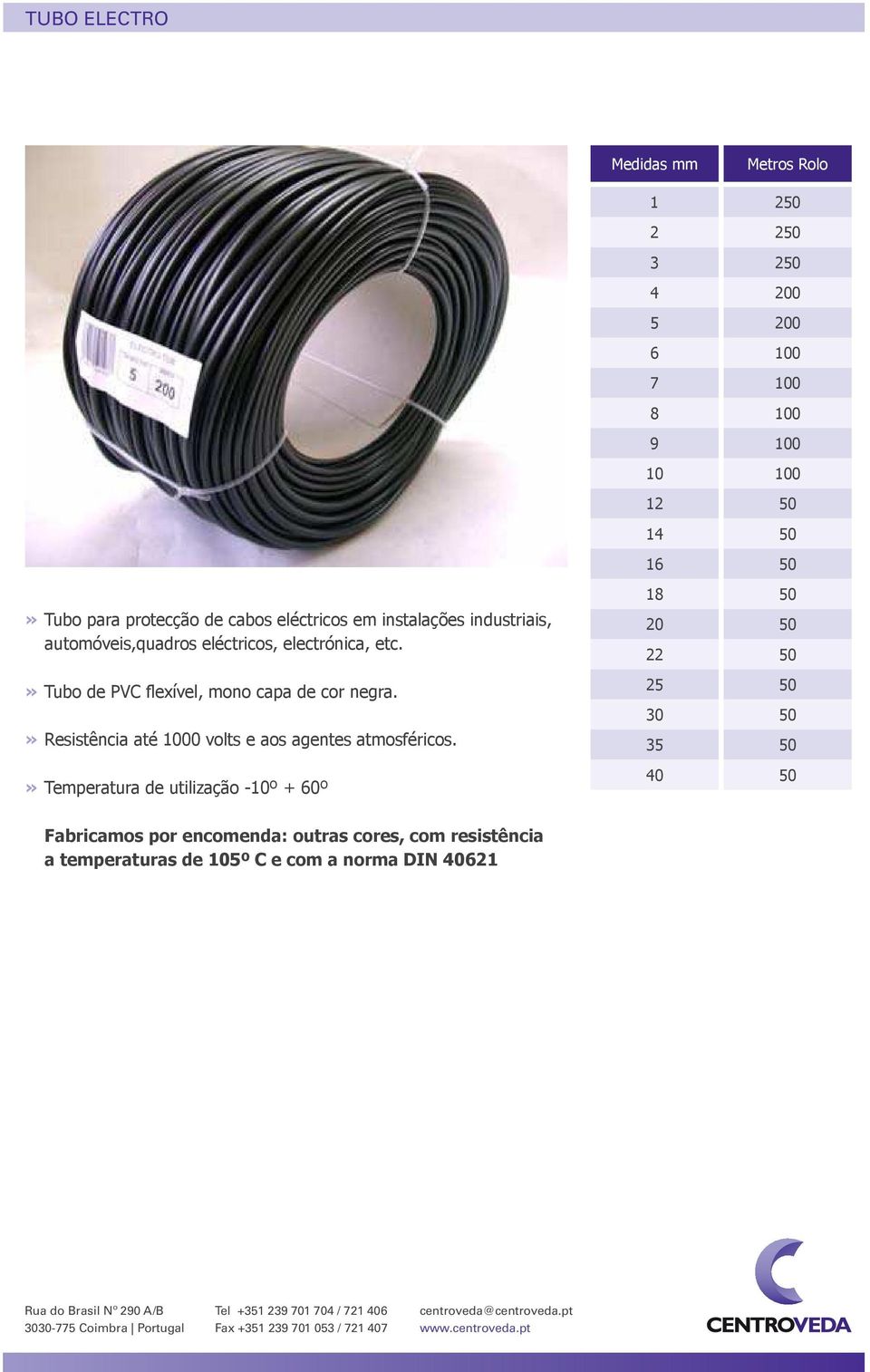 » Tubo de PVC flexível, mono capa de cor negra.» Resistência até 1000 volts e aos agentes atmosféricos.