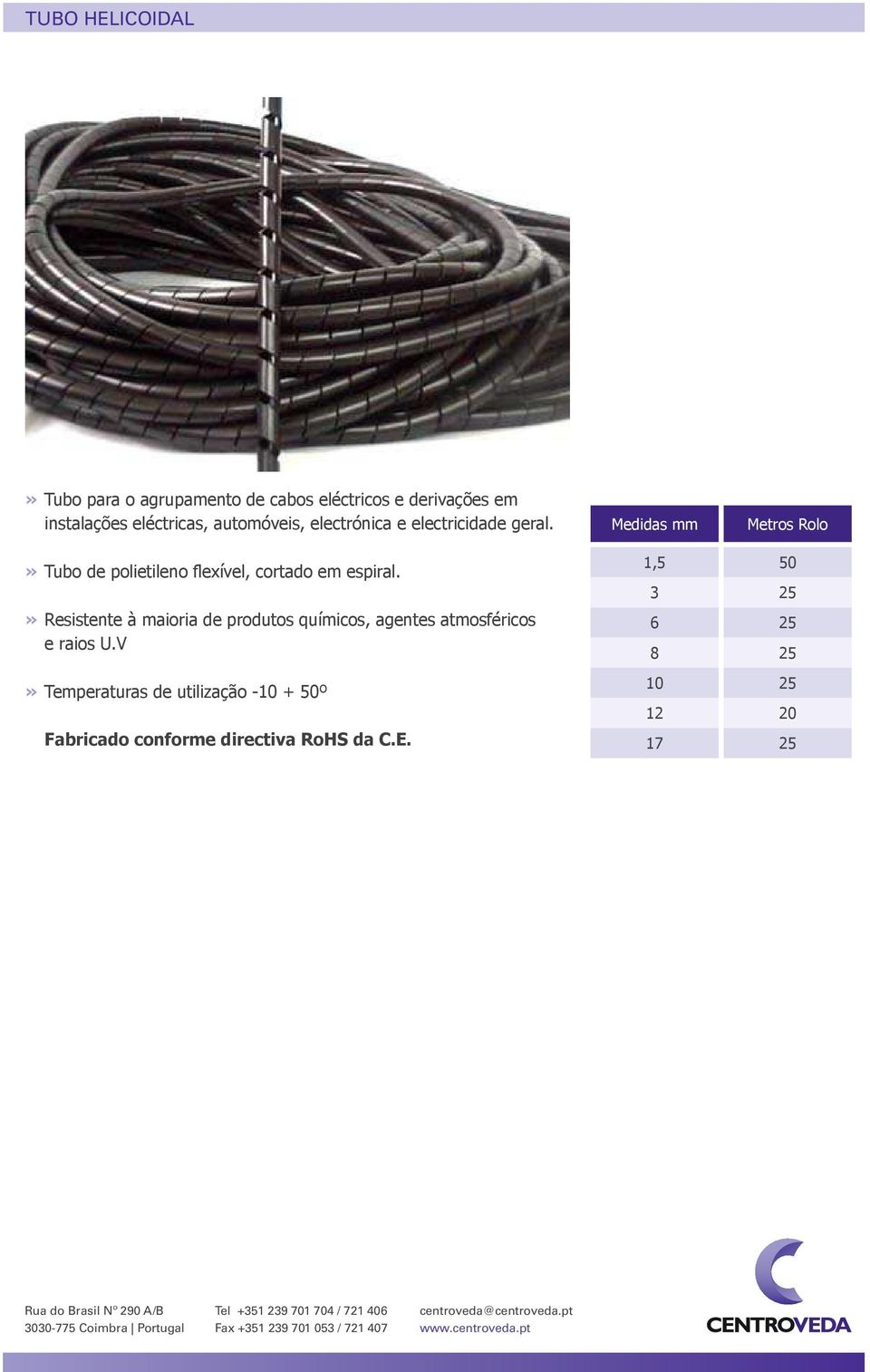 » Tubo de polietileno flexível, cortado em espiral.