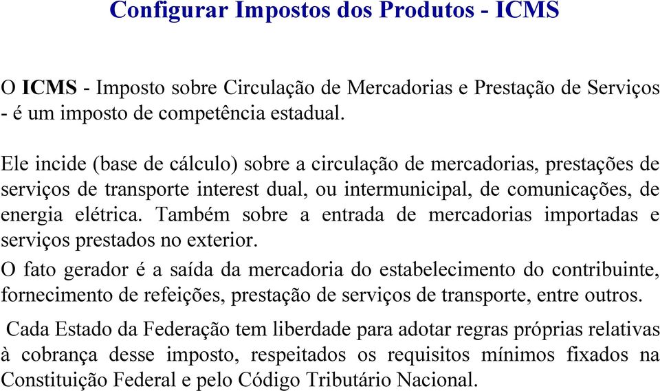 Também sobre a entrada de mercadorias importadas e serviços prestados no exterior.