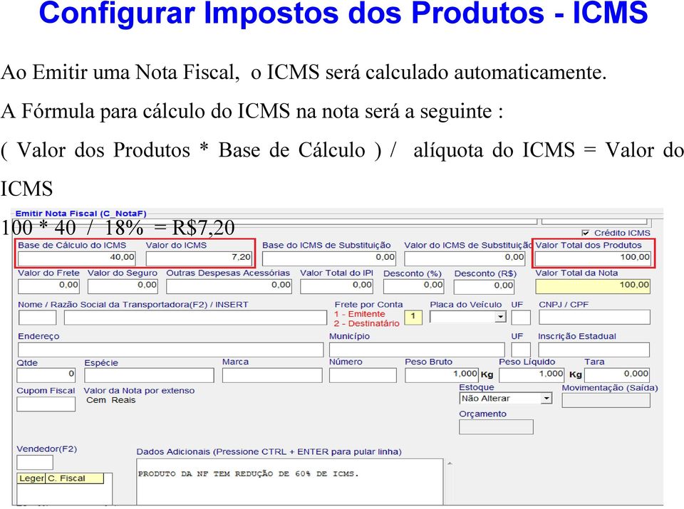 A Fórmula para cálculo do ICMS na nota será a seguinte : ( Valor