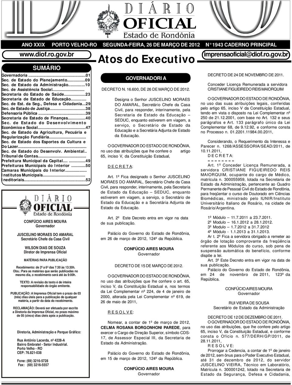 de Estado de Justiça...38 Defensoria Pública...39 Secretaria de Estado de Finanças...40 Sec. de Estado do Desenvolvimento Econômico e Social...47 Sec.