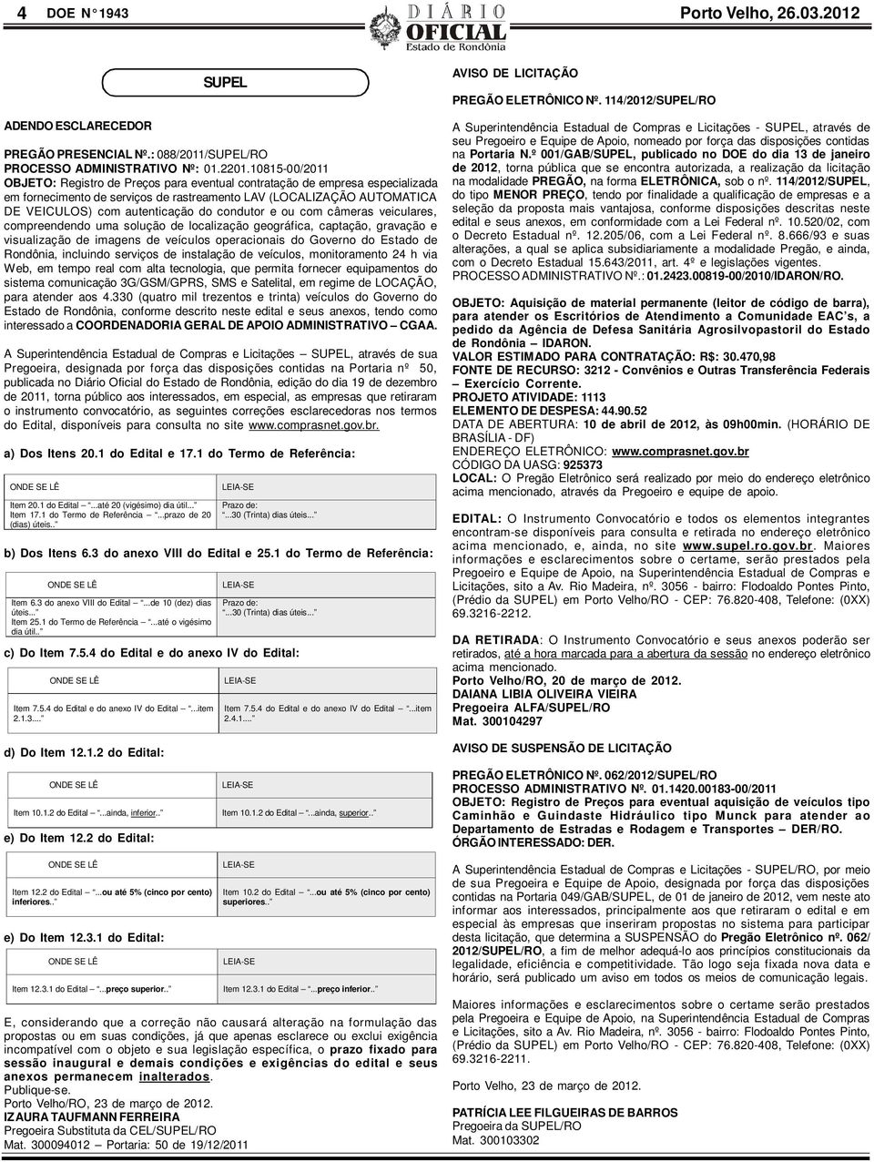 condutor e ou com câmeras veiculares, compreendendo uma solução de localização geográfica, captação, gravação e visualização de imagens de veículos operacionais do Governo do Estado de Rondônia,