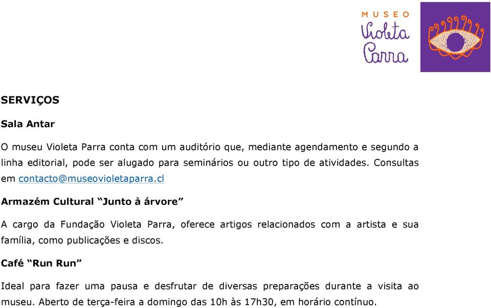 cl Armazém Cultural Junto à árvore A cargo da Fundação Violeta Parra, oferece artigos relacionados com a artista e sua família, como