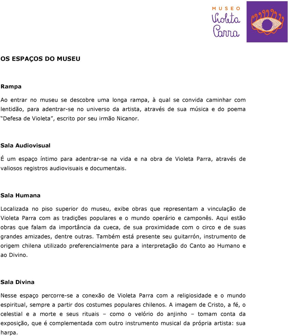 Sala Humana Localizada no piso superior do museu, exibe obras que representam a vinculação de Violeta Parra com as tradições populares e o mundo operário e camponês.