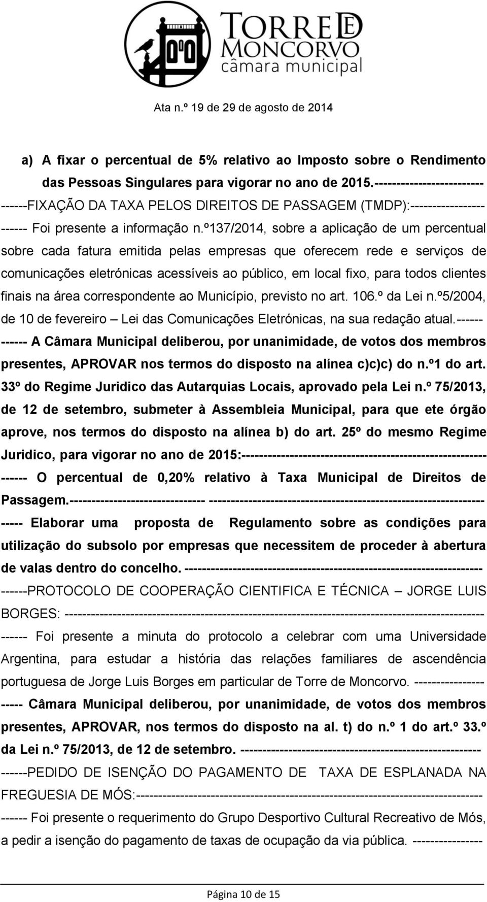 º137/2014, sobre a aplicação de um percentual sobre cada fatura emitida pelas empresas que oferecem rede e serviços de comunicações eletrónicas acessíveis ao público, em local fixo, para todos