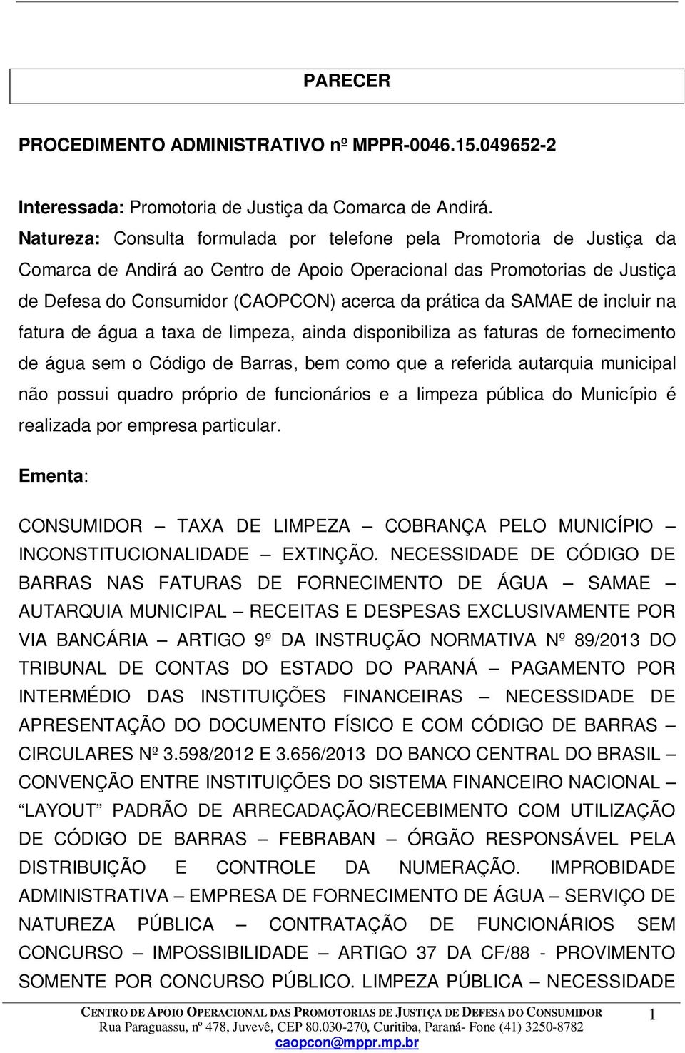 da SAMAE de incluir na fatura de água a taxa de limpeza, ainda disponibiliza as faturas de fornecimento de água sem o Código de Barras, bem como que a referida autarquia municipal não possui quadro