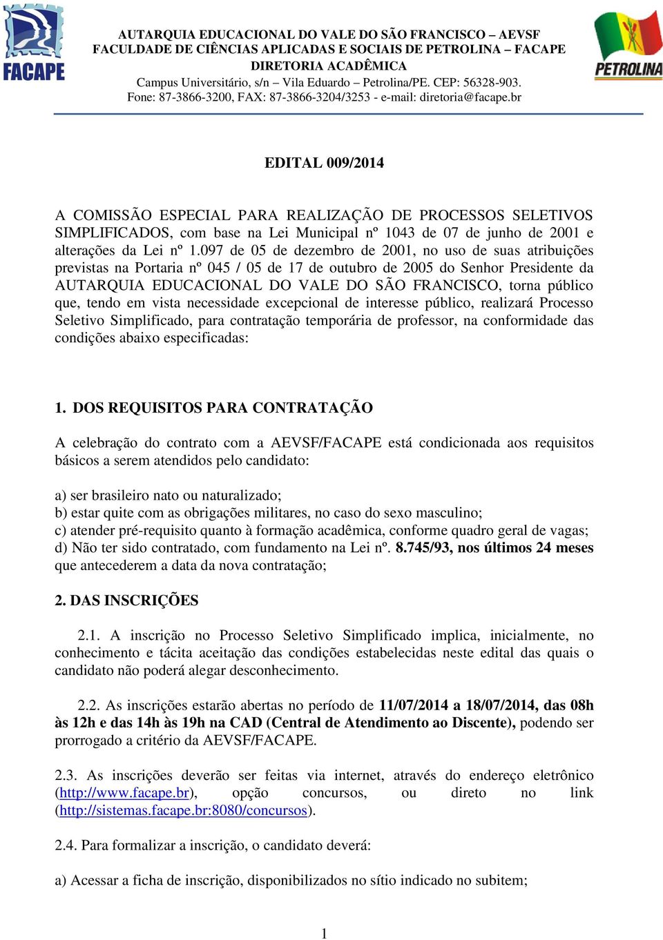 br EDITAL 009/2014 A COMISSÃO ESPECIAL PARA REALIZAÇÃO DE PROCESSOS SELETIVOS SIMPLIFICADOS, com base na Lei Municipal nº 1043 de 07 de junho de 2001 e alterações da Lei nº 1.