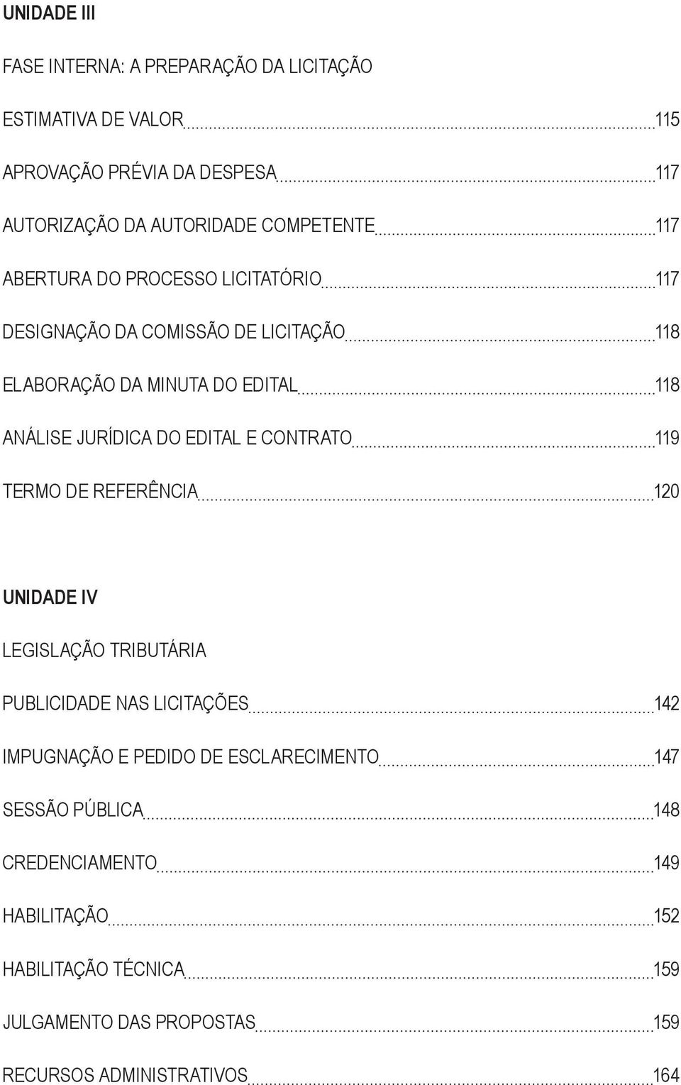 JURÍDICA DO EDITAL E CONTRATO 119 TERMO DE REFERÊNCIA 120 UNIDADE IV LEGISLAÇÃO TRIBUTÁRIA PUBLICIDADE NAS LICITAÇÕES 142 IMPUGNAÇÃO E PEDIDO