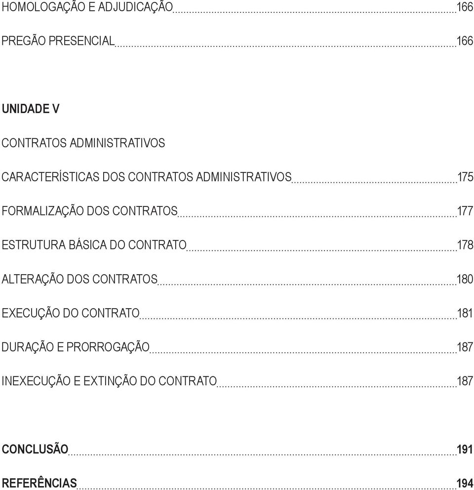 CONTRATOS 177 ESTRUTURA BÁSICA DO CONTRATO 178 ALTERAÇÃO DOS CONTRATOS 180 EXECUÇÃO DO