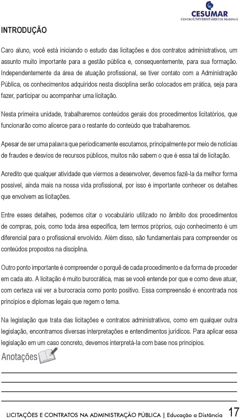 ou acompanhar uma licitação. Nesta primeira unidade, trabalharemos conteúdos gerais dos procedimentos licitatórios, que funcionarão como alicerce para o restante do conteúdo que trabalharemos.