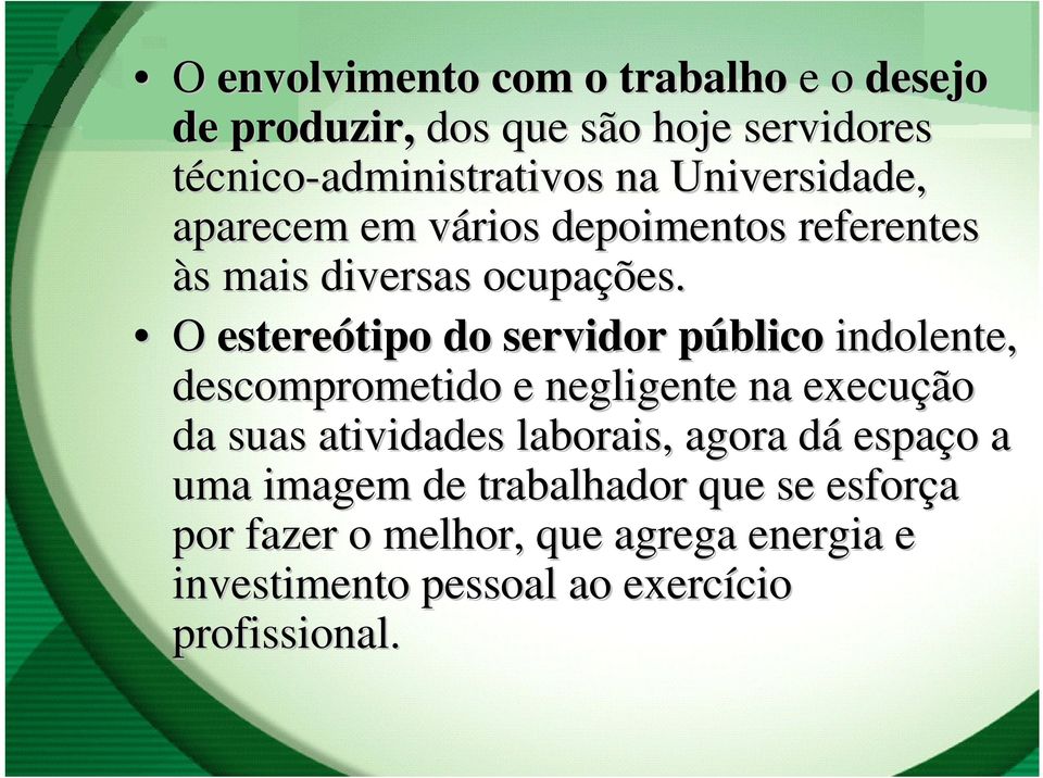 O estereótipo tipo do servidor públicop indolente, descomprometido e negligente na execução da suas atividades