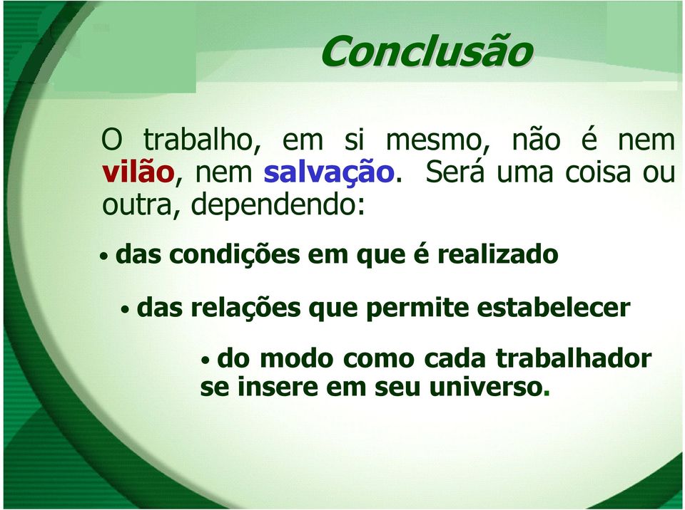 Será uma coisa ou outra, dependendo: das condições em que