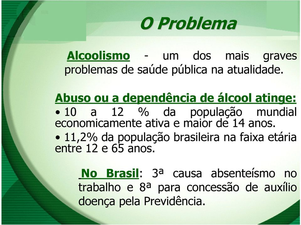 ativa e maior de 14 anos. 11,2% da população brasileira na faixa etária entre 12 e 65 anos.