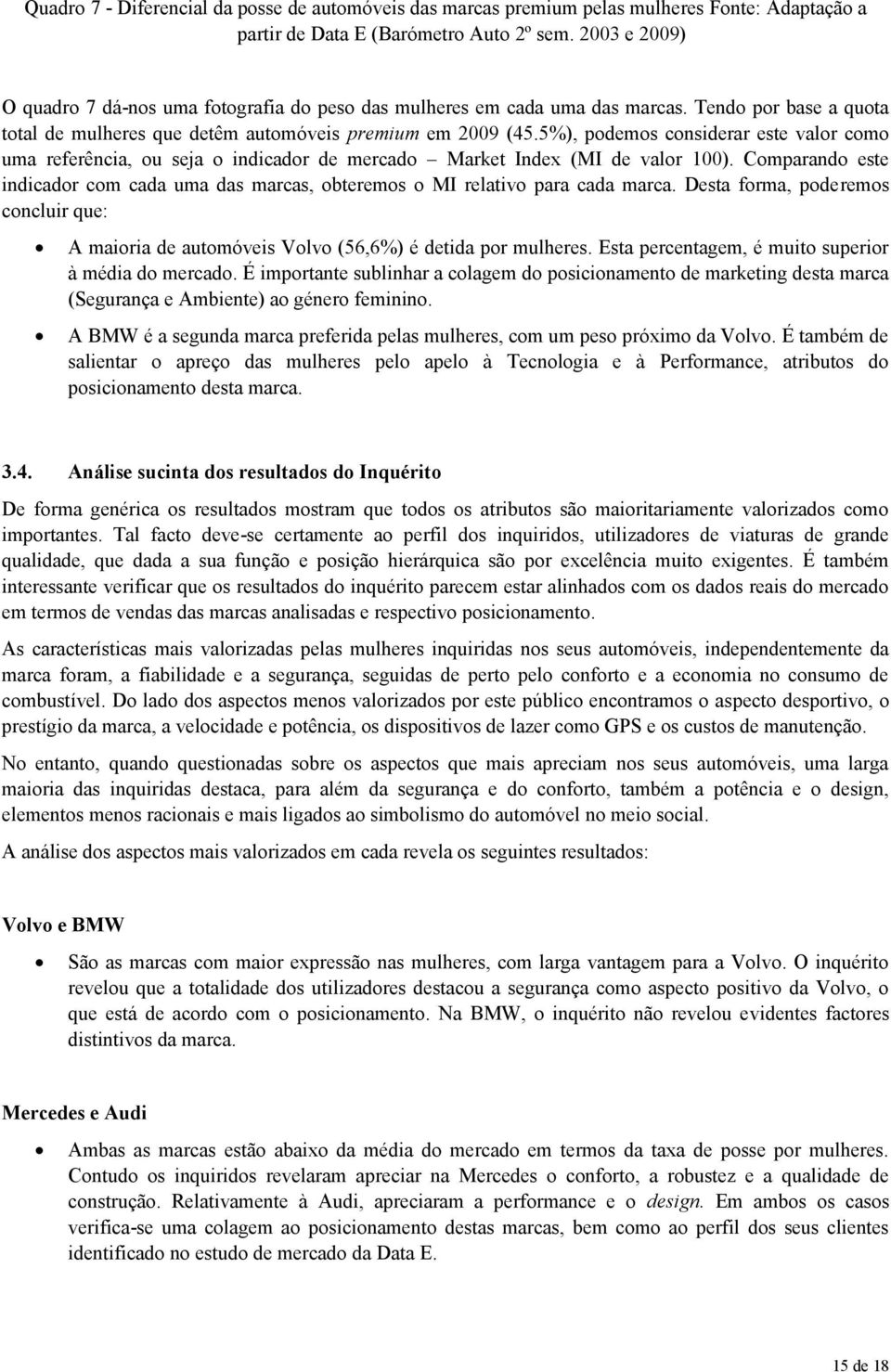 5%), podemos considerar este valor como uma referência, ou seja o indicador de mercado Market Index (MI de valor 100).