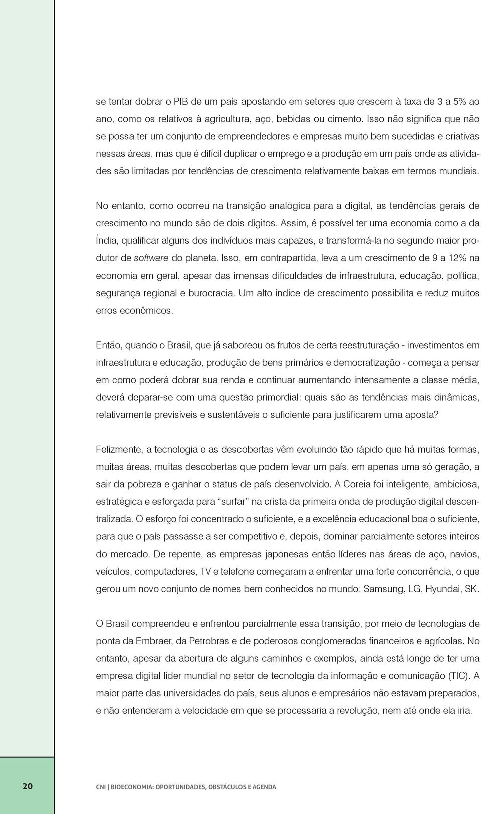 atividades são limitadas por tendências de crescimento relativamente baixas em termos mundiais.