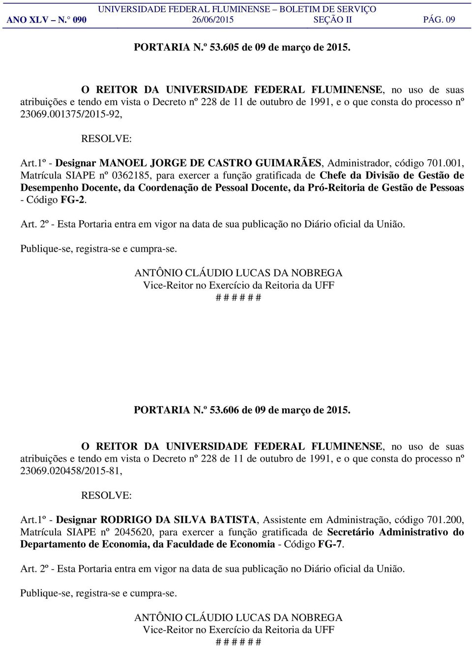 001, Matrícula SIAPE nº 0362185, para exercer a função gratificada de Chefe da Divisão de Gestão de Desempenho Docente, da Coordenação de Pessoal Docente, da Pró-Reitoria de Gestão de Pessoas -