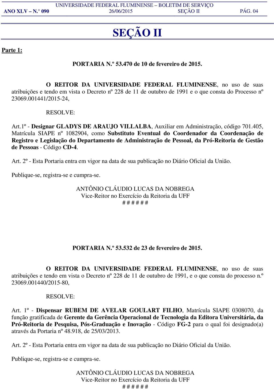 1º - Designar GLADYS DE ARAUJO VILLALBA, Auxiliar em Administração, código 701.