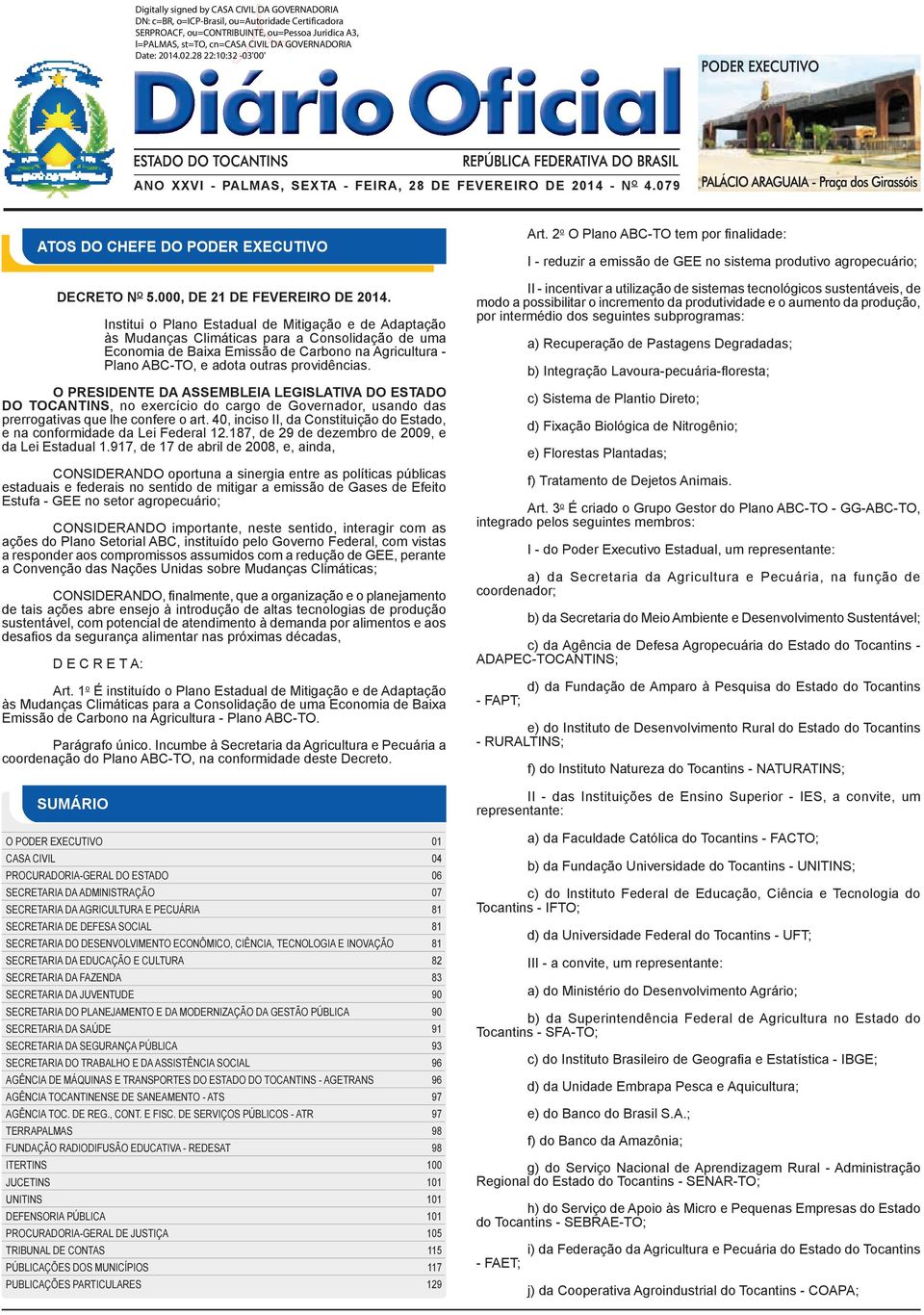 O PRESIDENTE DA ASSEMBLEIA LEGISLATIVA DO ESTADO DO TOCANTINS, no exercício do cargo de Governador, usando das prerrogativas que lhe confere o art.