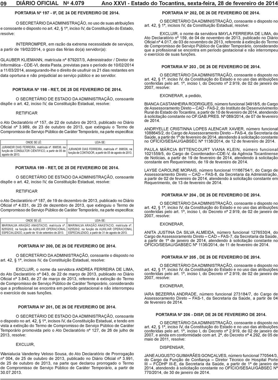 matrícula nº 879207/3, Administrador / Diretor de Informática - CDE-VI, desta Pasta, previstas para o período de 10/02/2014 a 11/03/2014, assegurando-lhe o direito de usufruir os 21 dias restantes em