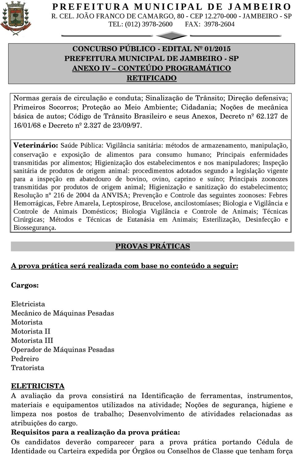 Veterinário: Saúde Pública: Vigilância sanitária: métodos de armazenamento, manipulação, conservação e exposição de alimentos para consumo humano; Principais enfermidades transmitidas por alimentos;