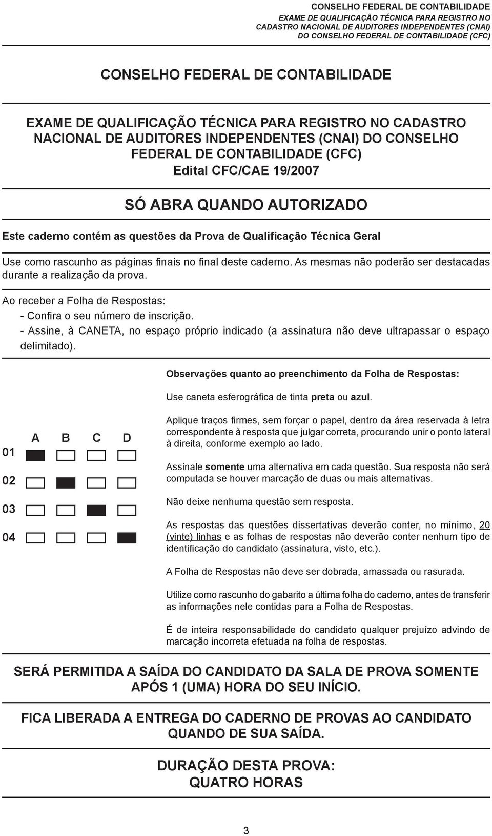 Ao receber a Folha de Respostas: - Confira o seu número de inscrição. - Assine, à CANETA, no espaço próprio indicado (a assinatura não deve ultrapassar o espaço delimitado).