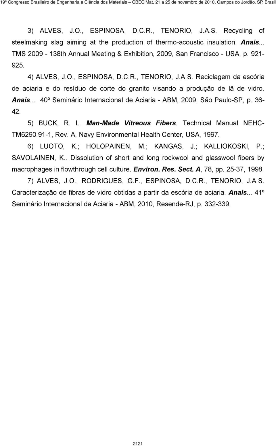 Anais... 40º Seminário Internacional de Aciaria - ABM, 2009, São Paulo-SP, p. 36-42. 5) BUCK, R. L. Man-Made Vitreous Fibers. Technical Manual NEHC- TM6290.91-1, Rev.