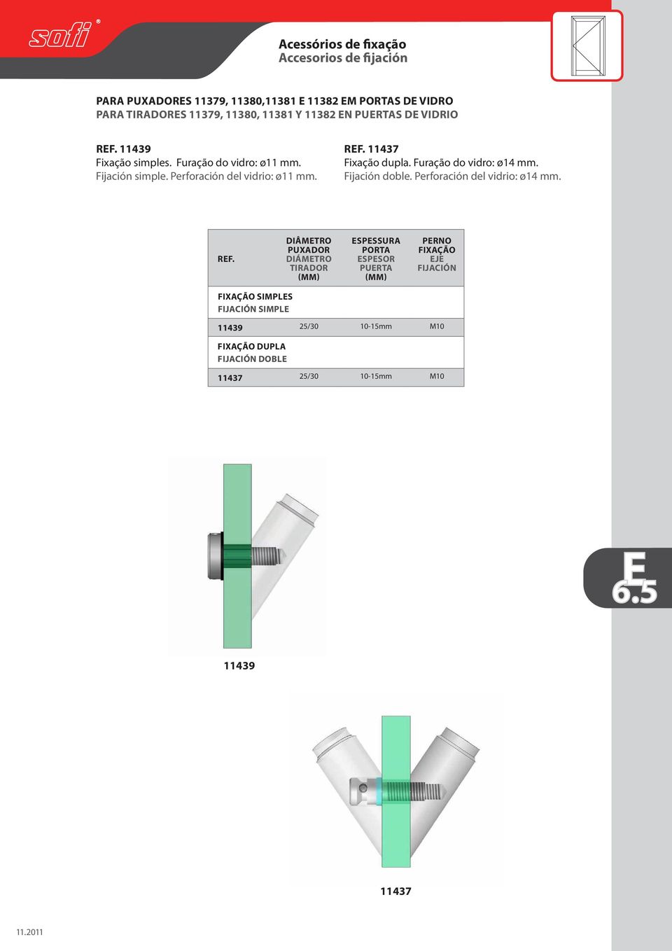 Perforación del vidrio: ø11 rf. 11437 Fixação dupla. Furação do vidro: ø14 Fijación doble.