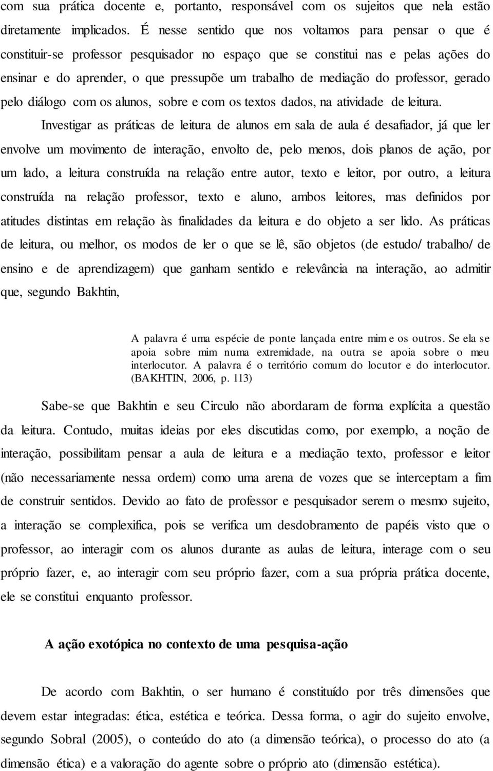 do professor, gerado pelo diálogo com os alunos, sobre e com os textos dados, na atividade de leitura.