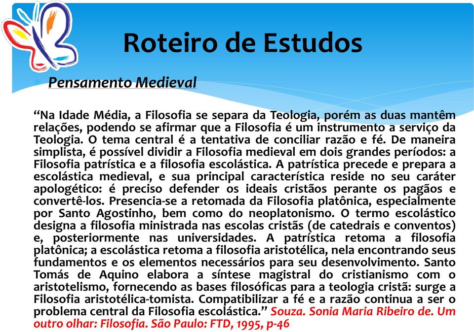 A patrística precede e prepara a escolástica medieval, e sua principal característica reside no seu caráter apologético: é preciso defender os ideais cristãos perante os pagãos e convertê-los.