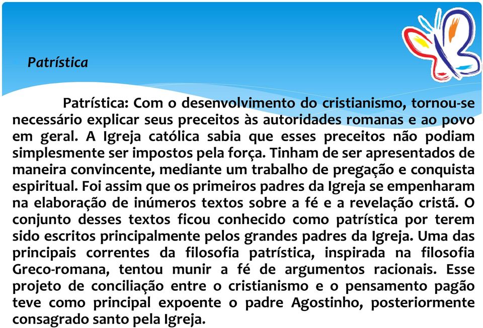 Foi assim que os primeiros padres da Igreja se empenharam na elaboração de inúmeros textos sobre a fé e a revelação cristã.