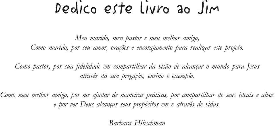 Como pastor, por sua fidelidade em compartilhar da visão de alcançar o mundo para Jesus através da sua pregação,