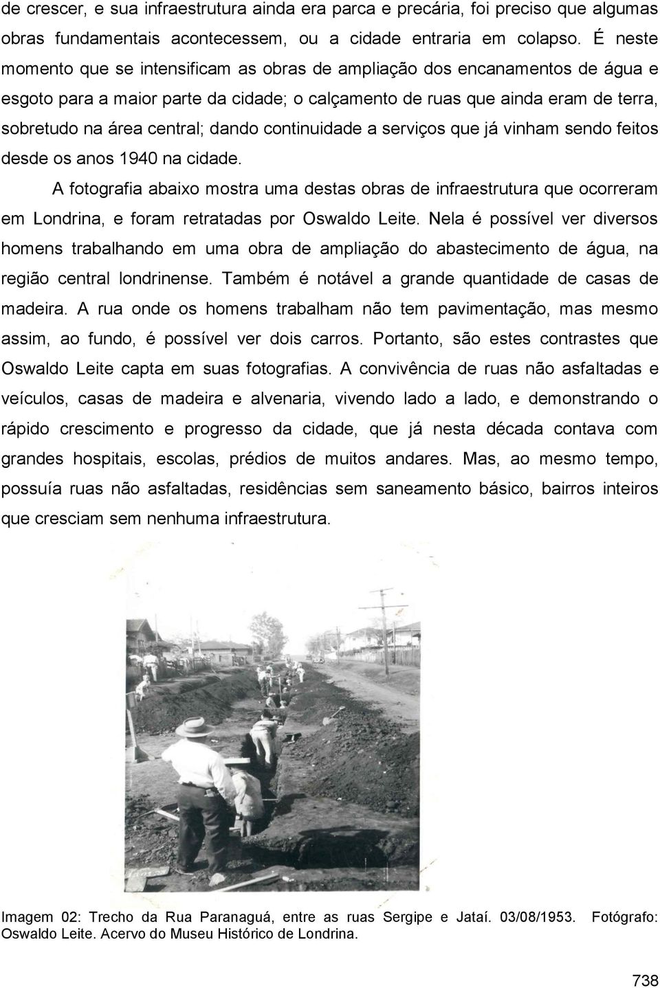 dando continuidade a serviços que já vinham sendo feitos desde os anos 1940 na cidade.