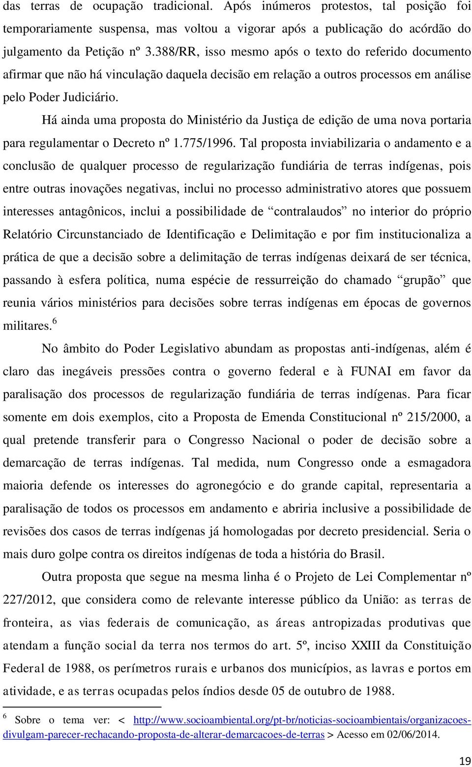 Há ainda uma proposta do Ministério da Justiça de edição de uma nova portaria para regulamentar o Decreto nº 1.775/1996.