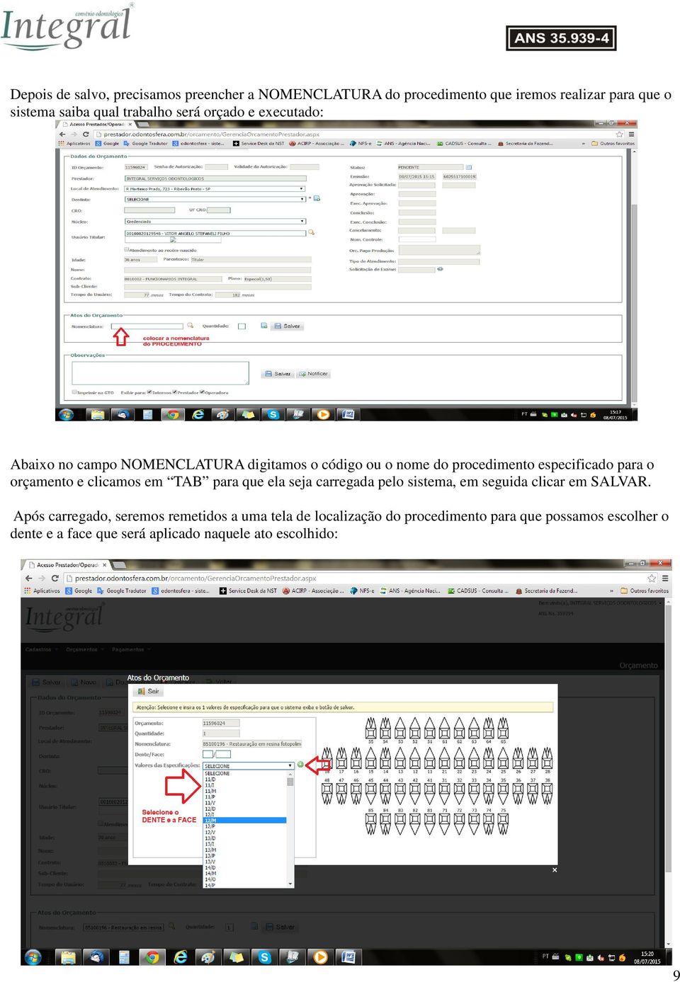 o orçamento e clicamos em TAB para que ela seja carregada pelo sistema, em seguida clicar em SALVAR.