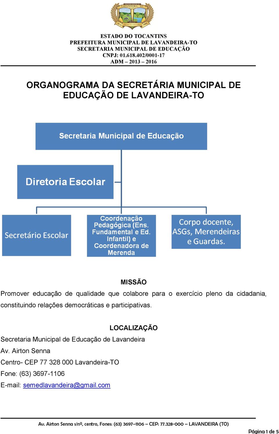 participativas. LOCALIZAÇÃO Secretaria Municipal de Educação de Lavandeira Av.